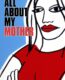 All About My Mother – Annem Hakkında Her Şey