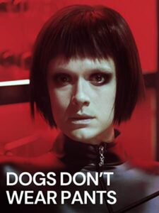 Dogs Don’t Wear Pants – Köpekler Pantolon Giymez