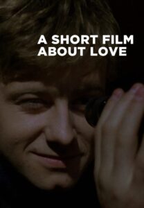 A Short Film About Love – Aşk Üzerine Bir Film