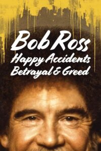 Bob Ross: Happy Accidents, Betrayal & Greed – Küçük Mutlu Ağaçların Arasında Gizlenen İhanet ve Hırs