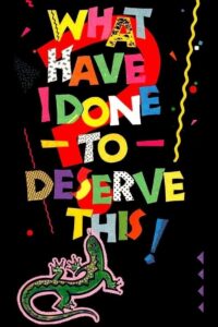 What Have I Done to Deserve This? – Bunu Hakedecek Ne Yaptım?