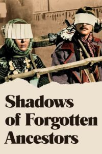 Shadows of Forgotten Ancestors – Unutulmuş Atalarımızın Gölgesi
