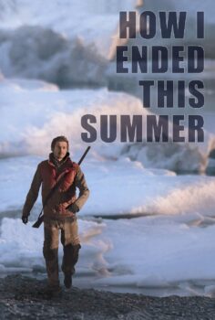 How I Ended This Summer – Bu Yazı Nasıl Geçirdim